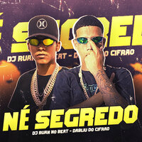Né Segredo - DJ Ruan no Beat & Dabliu do Cifrão