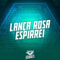 Lança Rosa Espirrei - MC Dom LP & MC Fefe Da ZL & Dj Kaioken