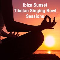 Ibiza Sunset Tibetan Singing Bowl Sessions 11 (Wipe out All Negativity Inside You) - Tibetan Singing Bowls