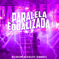 Paralela Equalizada - MC Davi Cpr & MC GG DA LESTE & DJ Marcos ZL