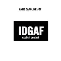Idgaf - Anne-Caroline Joy