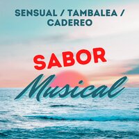 Sensual / Tambalea / Cadereo - Sabor Musical