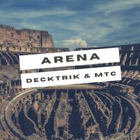 Arena - Decktrik & MTC
