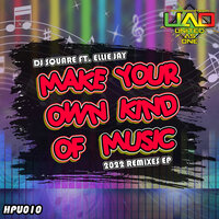 Make Your Own Kind Of Music - DJ Square & Ellie Jay & Kel X-Cyte