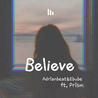 Believe - Ebube & Adrianbeat & Prism