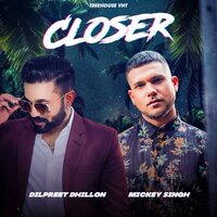 Closer - Mickey Singh & Tedi Pagg & Dilpreet Dhillon