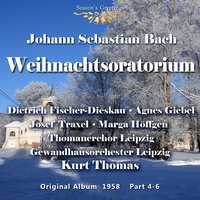 Christmas Oratorio, BWV 248 : Part 4 - Wohlan! Dein Name Soll Allein - Agnes Giebel & Marga Höffgen & Dietrich Fischer-Dieskau & Josef Traxel & Gewandhausorchester Leipzig & Thomanerchor Leipzig & Johann Sebastian Bach