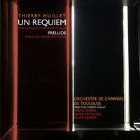 Un requiem: I. Praeludium - Orchestre De Chambre De Toulouse & Thierry Huillet & Sarah Defrise & Laura Tatulescu