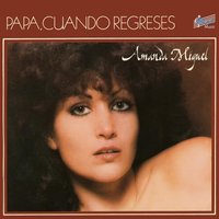 Papá, Cuando Regreses - Amanda Miguel