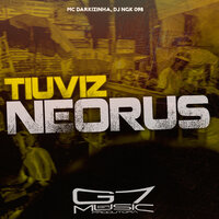 Tiuviz Neorus - Mc Darkizinha & DJ NGK 098