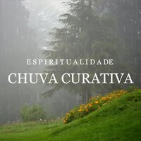 Chuva Curativa, Pt. 27 - Meditação e Espiritualidade Musica Academia