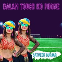 Balam Touch Ko Phone - Satveer Gurjar