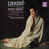 Delibes: Lakmé, Act 1: "Lakmé, c'est toi qui nous protèges !" (Nilakantha, Lakmé, Hadji, Mallika) - Alain Lombard & Mady Mesple & Choeurs du Théâtre National De l'Opéra-Comique, Paris & Orchestre Du Theatre National De L'opera-comique & Bernadette Antoine & Danielle Millet & Лео Делиб