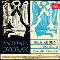Biblical Songs, Op. 99, B. 185: No. 7, By the Shore of the River Babylon. Andante - Věra Soukupová & Антонин Дворжак