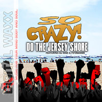 Do the Jersey Shore - DJ Mad & Fo'Onassis & So Crazy