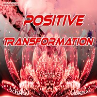 Positive Transformation Phase 10 - 528 hz