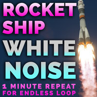 Rocket Ship White Noise 1 Minute Loop - Pink Noise White Noise & White Noise
