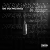 Never Make It in Hip-hop - YUNG Q & KXNG Crooked