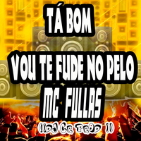 Tá Bom Vou Te Fude no Pelo - DJ CR Prod & MC FULLAS