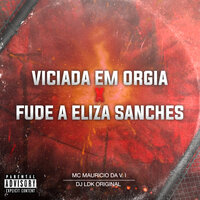 Viciada em Orgia X Fude a Elisa Sanches - MC Mauricio da V.I & DJ ldk