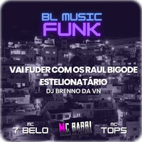 Vai Fuder Com os Raul Bigode Estelionatário - DJ Brenno da Vn & MC BARBI & MC 7 Belo & MC Tops
