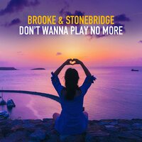 Don't Wanna Play No More - Brooke & Stonebridge