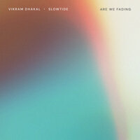 Are We Fading - Vikram Dhakal & Slowtide