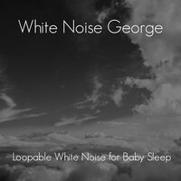 Soft Baby Relaxation Sounds - White Noise George