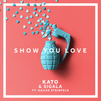 Show You Love - Kato & Sigala & Hailee Steinfeld