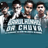 Barulhinho da Chuva  (Brega Funk) - MC REINO & Mc Ricardinho & Mc Laureta & mc nininho