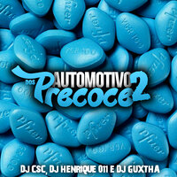 Automotivo dos Precoce 2 - Mc Douglinhas Zo & DJ CSC & DJ Henrique 011 & DJ GUXTHA