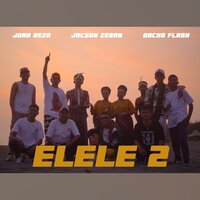 ELELE 2 - Juan Reza & Jacson Zeran & Oncho FLash