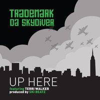 Up Here - Trademark Da Skydiver