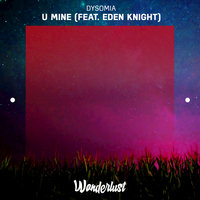 U Mine - Dysomia & Eden Knight & DYSOMIA feat. Eden Knight