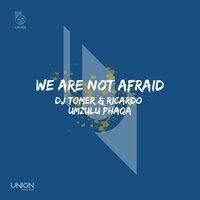 We Are Not Afraid - DJ Tomer & Ricardo & Umzulu Phaqa & Afro Brotherz