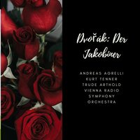 Der Jakobiner, Op. 84, B. 159: "Verhaftet diesen Fremden!" - Kurt Tenner & Andreas Agrelli & Trude Arthold & Vienna Radio Symphony Orchestra & Walter Berry & Waldemar Kmentt & Антонин Дворжак