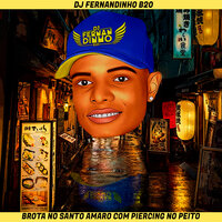 Brota no Santo Amaro Com Piercing no Peito - Dj Fernandinho B20