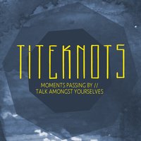 Talk Amongst Yourselves - Titeknots