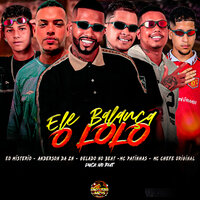 Ele Balança o Lolo - Gelado No Beat & Mc Patinhas & Mc Chefe Original & Duck no Beat & Anderson Da ZN & EO Misterio