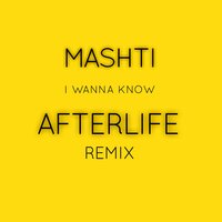 I Wanna Know - Mashti & Afterlife