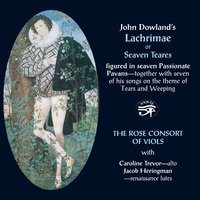 Pavan: Lachrimae Antiquae Novae (New Ancient Tears) - The Rose Consort of Viols & Caroline Trevor & Jocob Heringman & Джон Доуленд
