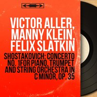 Concerto No. 1 for Piano, Trumpet and String Orchestra in C Minor, Op. 35: I. Allegretto - Felix Slatkin & Manny Klein & Victor Aller & Concert Arts Orchestra & Дмитрий Дмитриевич Шостакович