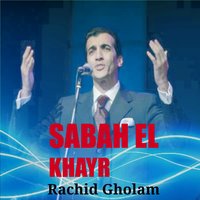 Sabah El Khayr, Pt. 1 - Rachid Gholam