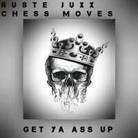Get Ya Ass Up - Ruste Juxx & Chess Moves