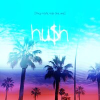 They Hate Kids Like Me - Hu$h