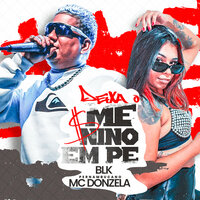 Deixa o Menino em Pé - Blk Pernambucano & MC DONZELA
