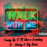 Walk Wit Me - Sonny Tip-O & Big Bruh & D-Money & Vibe N Grinding