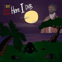 Here I Dub - Ti Rat & Rouge Reggae