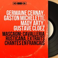 Cavalleria rusticana, Scene 8: "Ah, vous venez à propos, maître Alfio" (Santuzza, Alfio) - Gustave Cloëz & Germaine Cernay & Arthur Endrèze & Gustave Cloëz Orchestra & Gustave Cloëz Orchestra, Gustave Cloëz, Germaine Cernay, Arthur Endrèze & Пьетро Масканьи