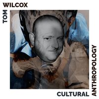 Cultural Anthropology - Tom Wilcox